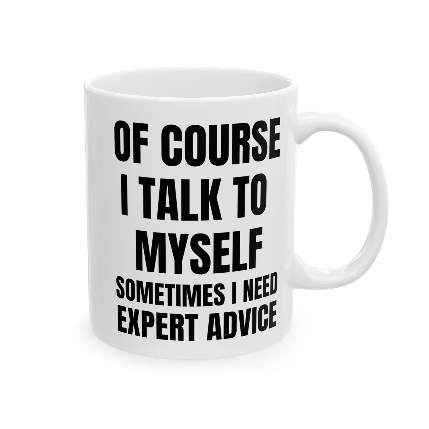 Of Course I Talk To Myself Ceramic Mug