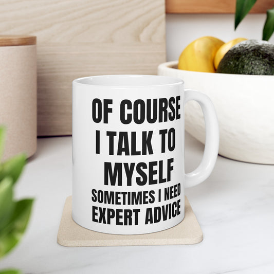 Of Course I Talk To Myself Ceramic Mug